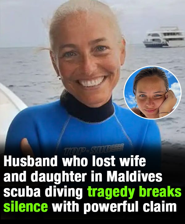 Husband who lost wife and daughter in Maldives scuba diving tragedy breaks silence with powerful claim