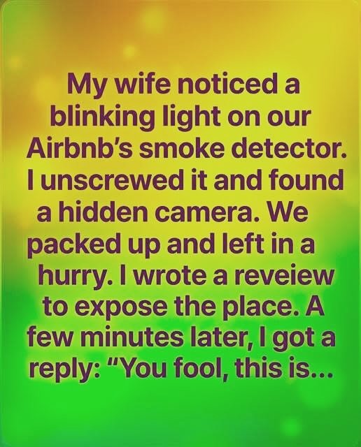 Vacationers were shocked after discovering disturbing secrets hidden inside a highly rated Airbnb smoke detector