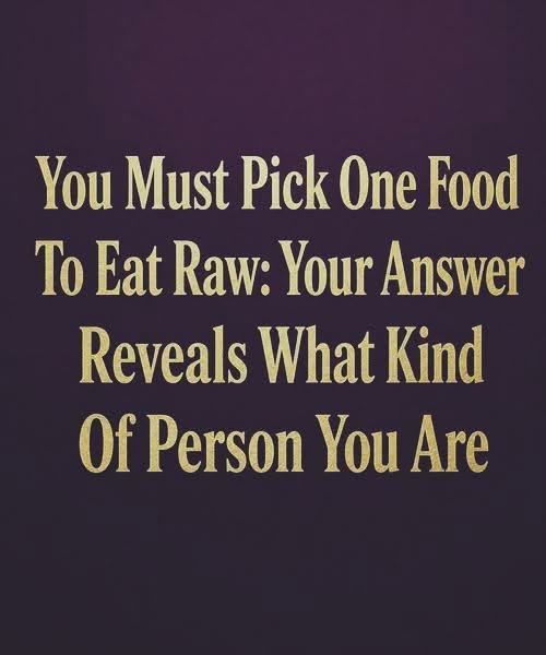 The One-Food Personality Test: What Your Choice of Raw Food Says About You